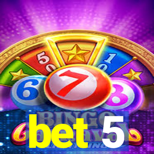 bet 5